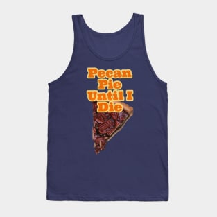 Pecan Pie Until I die Tank Top